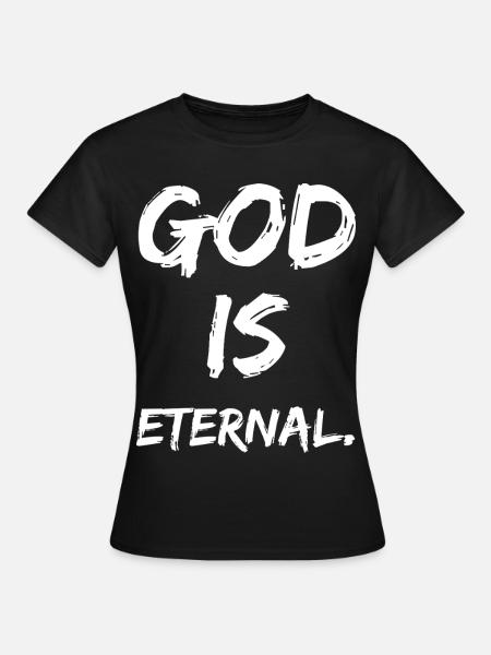 god is eternal - Frauen T-Shirt - Schwarz