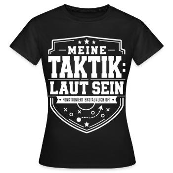 Meine Taktik: laut sein - Frauen T-Shirt - Schwarz - Vorne - AI Model Female 172 dark (172cm)