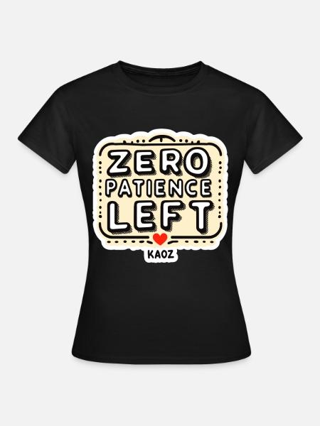 Zero Patience Left – Fetter Slogan - Frauen T-Shirt - Schwarz