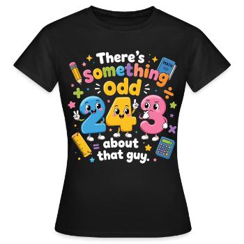 Something Odd About That Guy | Humor Maths - Women's T-Shirt - black - Front - AI Model Female 172 dark (172cm)