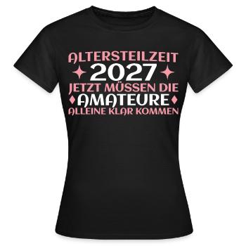 Altersteilzeit 2027 Humorvolles Frührente Damen - Frauen T-Shirt - Schwarz - Vorne - AI Model Female 172 dark (172cm)