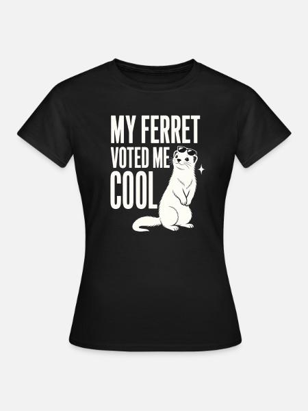 MY FERRET VOTED ME COOL - Frauen T-Shirt - Schwarz