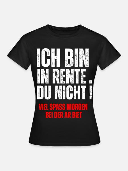 ICH BIN IN RENTE, DU NICHT! - Women's T-Shirt - black