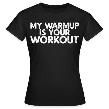 My Warmup Is Your Workout - Frauen T-Shirt - Schwarz - Vorne - AI Model Female 172 dark (172cm)
