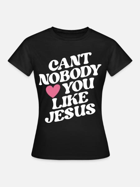 Cant Nobody Like Jesus Herz - Frauen T-Shirt - Schwarz