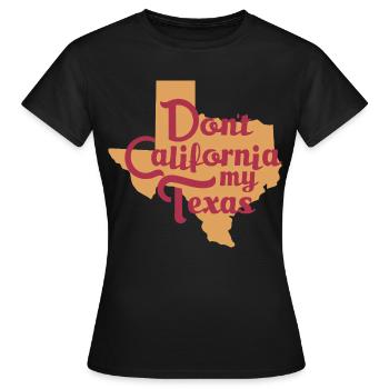 Don't California My Texas - Women's T-Shirt - black - Front - AI Model Female 172 dark (172cm)