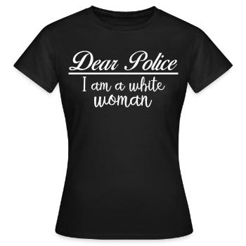 Dear Police Im A White Woman Sarcastic Karen Joke - Women's T-Shirt - black - Front - AI Model Female 172 dark (172cm)
