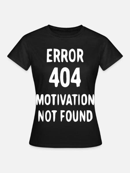 Fehlende Motivation 404 - Frauen T-Shirt - Schwarz