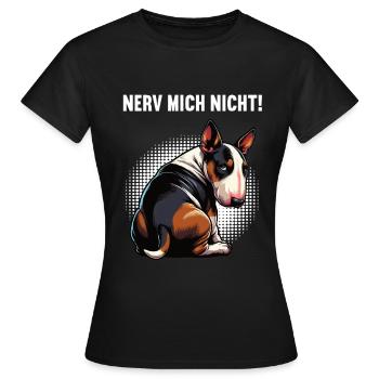 Nerv Mich Nicht Miniatur Bullterrier Bully Bullys - Frauen T-Shirt - Schwarz - Vorne - AI Model Female 172 dark (172cm)