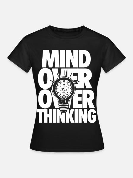 Mind Over Overthinking Motivation - Frauen T-Shirt - Schwarz