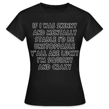 Funny saying: If I was skinny and mentally... - Women's T-Shirt - black - Front - AI Model Female 172 dark (172cm)