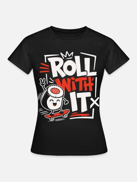 Roll With It Sushi Design - Frauen T-Shirt - Schwarz