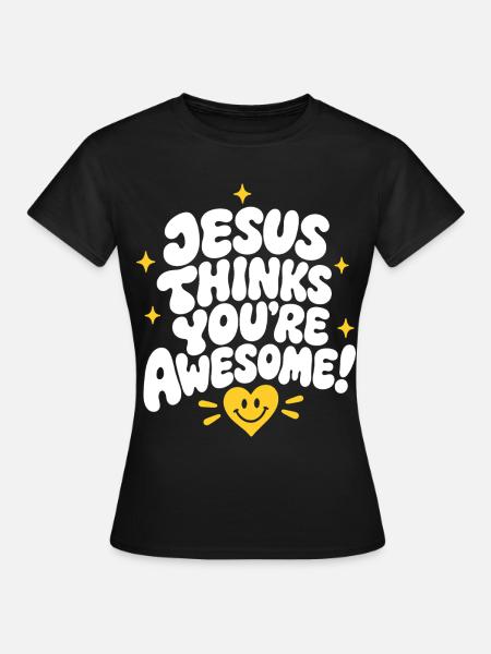 Jesus Thinks Youre Awesome - Frauen T-Shirt - Schwarz