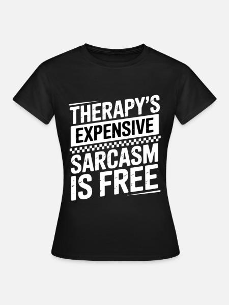 Sarkasmus Kostenlos Therapie Kostet Spaß Geschenk - Frauen T-Shirt - Schwarz