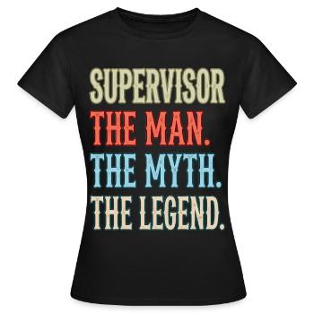 Supervisor the Man the Myth the Legend - Frauen T-Shirt - Schwarz - Vorne - AI Model Female 172 dark (172cm)