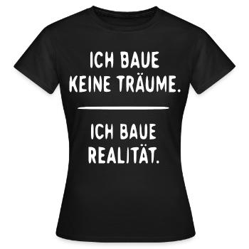 Ich baue Realität statt Träume - Frauen T-Shirt - Schwarz - Vorne - AI Model Female 172 dark (172cm)