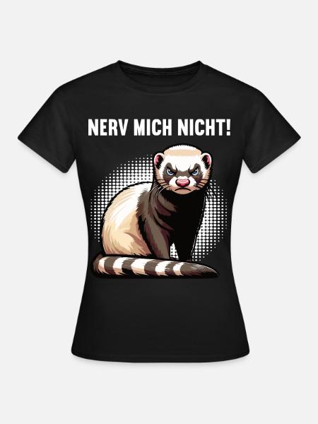 Nerv Mich Nicht Frettchen Frettchenbesitzer - Frauen T-Shirt - Schwarz
