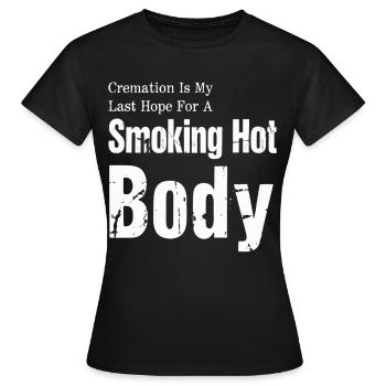Einäscherung ist meine letzte Hoffnung – rauchend heißer Körper - Frauen T-Shirt - Schwarz - Vorne - AI Model Female 172 dark (172cm)