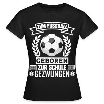 Zum Fussball geboren zur Schule gezwungen Fußball - Frauen T-Shirt - Schwarz - Vorne - AI Model Female 172 dark (172cm)