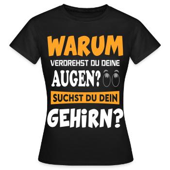 Warum verdrehst du deine Augen? Gehirn? - Frauen T-Shirt - Schwarz - Vorne - AI Model Female 172 dark (172cm)