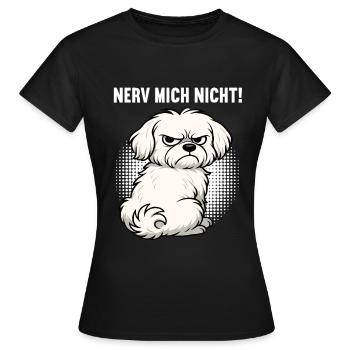 Nerv Mich Nicht Malteser Malteserbesitzer Maltese - Frauen T-Shirt - Schwarz - Vorne - AI Model Female 172 dark (172cm)