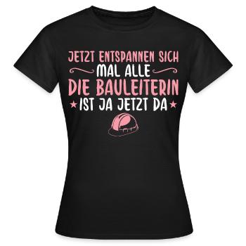Alle Entspannen Die Bauleiterin ist da - Frauen T-Shirt - Schwarz - Vorne - AI Model Female 172 dark (172cm)