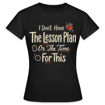 Pas de plan de cours, pas de temps pour ça - T-shirt Femme - noir - Devant - AI Model Female 172 dark (172cm)