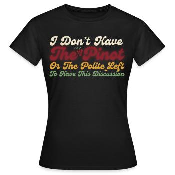 Pinot Left To Have This Discussion - Women's T-Shirt - black - Front - AI Model Female 172 dark (172cm)