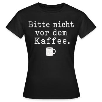 Bitte nicht vor dem Kaffee Spruch Kaffee Motiv - Frauen T-Shirt - Schwarz - Vorne - AI Model Female 172 dark (172cm)