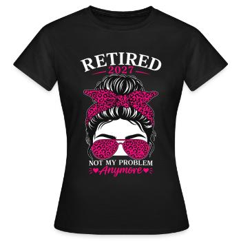 Retired 2027 Not My Problem Anymore - Women's T-Shirt - black - Front - AI Model Female 172 dark (172cm)