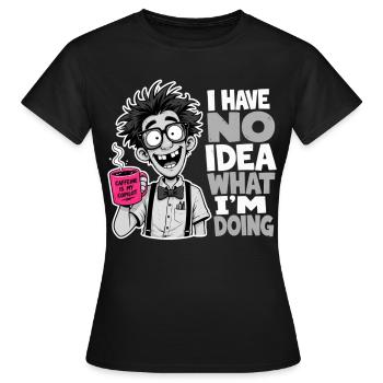 Je n’ai aucune idée de ce que je fais, Gift Gerd Humour - T-shirt Femme - noir - Devant - AI Model Female 172 dark (172cm)