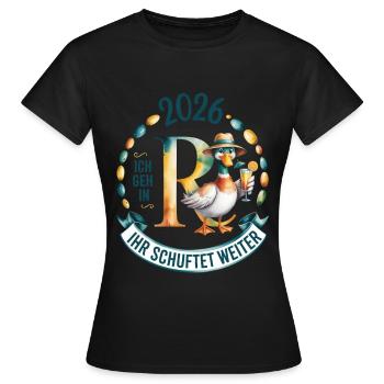  Rente 2026 Ich geh in R(ente) Ihr schuftet weiter - Frauen T-Shirt - Schwarz - Vorne - AI Model Female 172 dark (172cm)