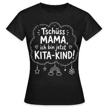 Tschüss Mama, ich bin jetzt Kita-Kind - Frauen T-Shirt - Schwarz - Vorne - AI Model Female 172 dark (172cm)