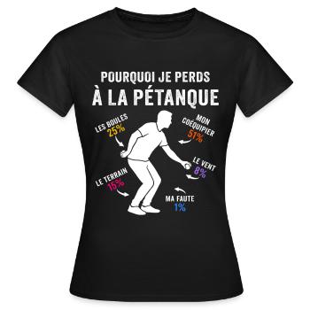 pourquoi je perds à la pétanque - T-shirt Femme - noir - Devant - AI Model Female 172 dark (172cm)