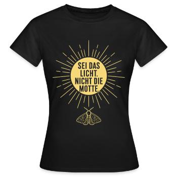 Sei das Licht nicht die Motte Spruch - Frauen T-Shirt - Schwarz - Vorne - AI Model Female 172 dark (172cm)