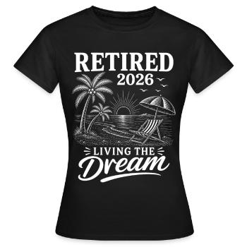 Retired 2026 Living The Dream - Frauen T-Shirt - Schwarz - Vorne - AI Model Female 172 dark (172cm)