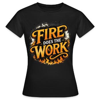 Fire Does The Work - Frauen T-Shirt - Schwarz - Vorne - AI Model Female 172 dark (172cm)