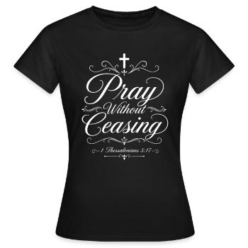 Betet ohne Aufhören – Thessaloniker 5,17 - Frauen T-Shirt - Schwarz - Vorne - AI Model Female 172 dark (172cm)