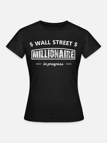 Wall Street Millionaire in Progress - Frauen T-Shirt - Schwarz