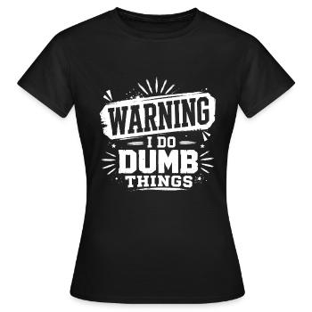 Warning – I Do Dumb Things - Frauen T-Shirt - Schwarz - Vorne - AI Model Female 172 dark (172cm)