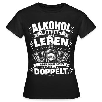 Alkohol verkürzt das Leben - Frauen T-Shirt - Schwarz - Vorne - AI Model Female 172 dark (172cm)