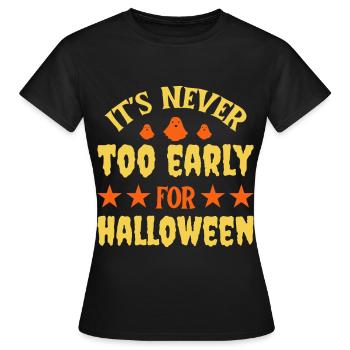 Never Too Early For Halloween Geister Spruch - Frauen T-Shirt - Schwarz - Vorne - AI Model Female 172 dark (172cm)