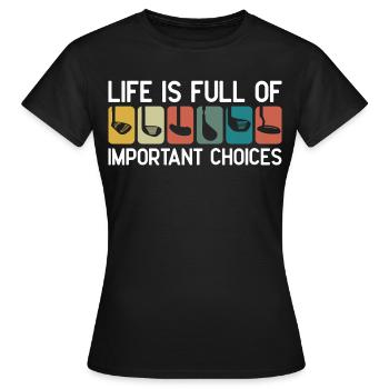 Das Leben ist voller wichtiger Entscheidungen - Frauen T-Shirt - Schwarz - Vorne - AI Model Female 172 dark (172cm)