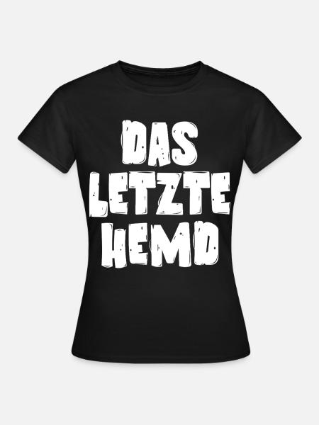 Das letzte Hemd - Frauen T-Shirt - Schwarz