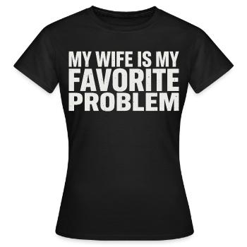 My wife is my favorite problem - Women's T-Shirt - black - Front - AI Model Female 172 dark (172cm)