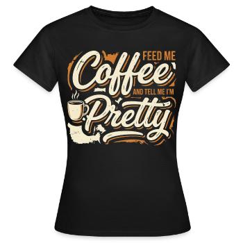 Coffee Please Tell Me I'm Pretty - Women's T-Shirt - black - Front - AI Model Female 172 dark (172cm)