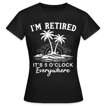 Je suis à la retraite. Il est 5 heures partout. - T-shirt Femme - noir - Devant - AI Model Female 172 dark (172cm)