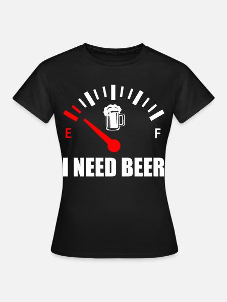 I need beer - Frauen T-Shirt - Schwarz