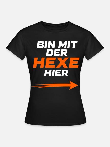 Bin mit der Hexe hier - Frauen T-Shirt - Schwarz