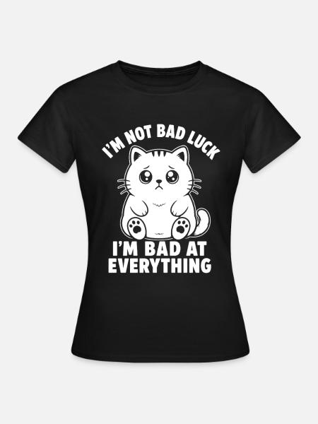 I'm Bad At Everything - Frauen T-Shirt - Schwarz